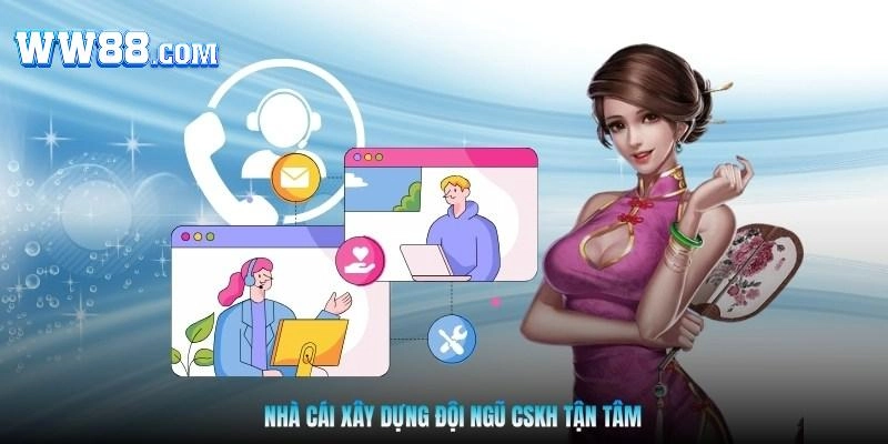 Nhà cái xây dựng đội ngũ CSKH tận tâm