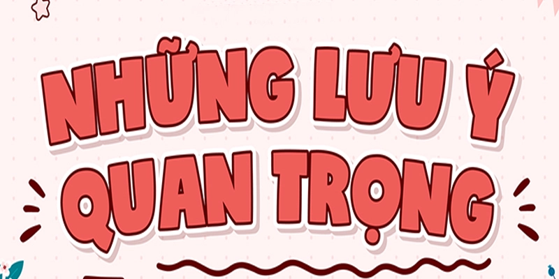 Lưu ý quan trọng