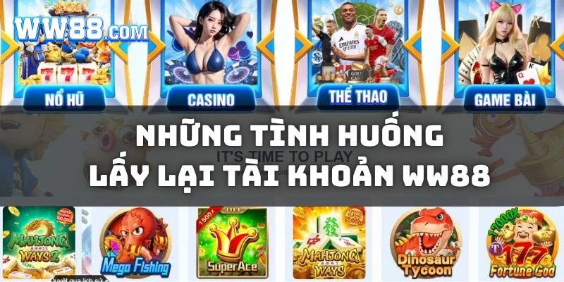 Những tình huống lấy lại tài khoản WW88 thường được đề xuất